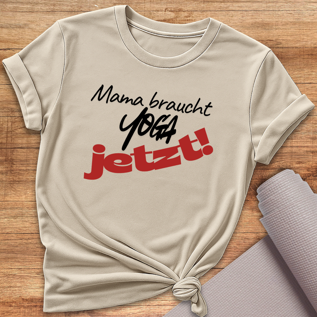 Mama Braucht Yoga Jetzt T-Shirt