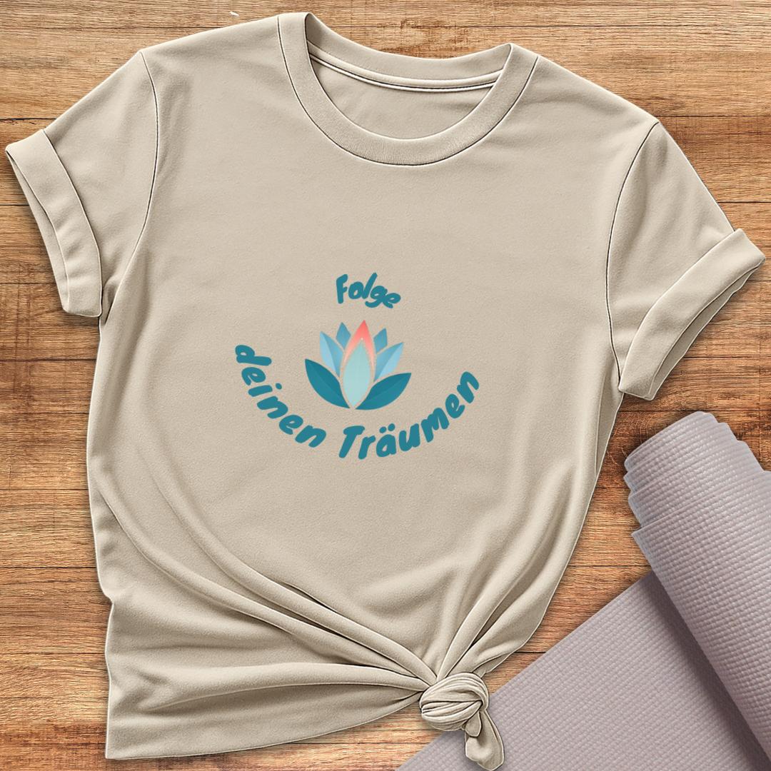 Folge Deinen Träumen T-Shirt