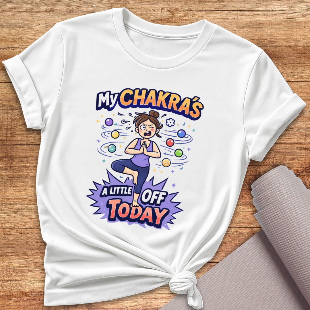 My Chakras Off T-Shirt