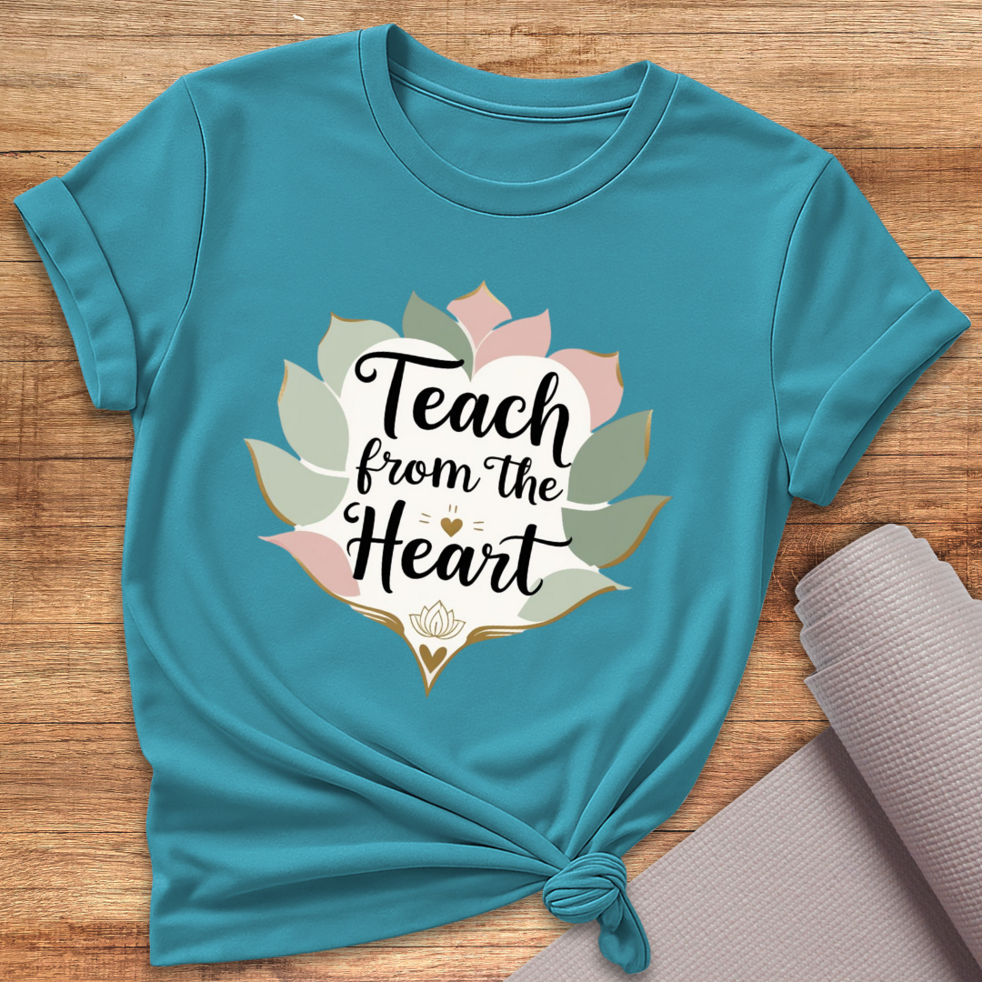 Teach From The Heart T-Shirt