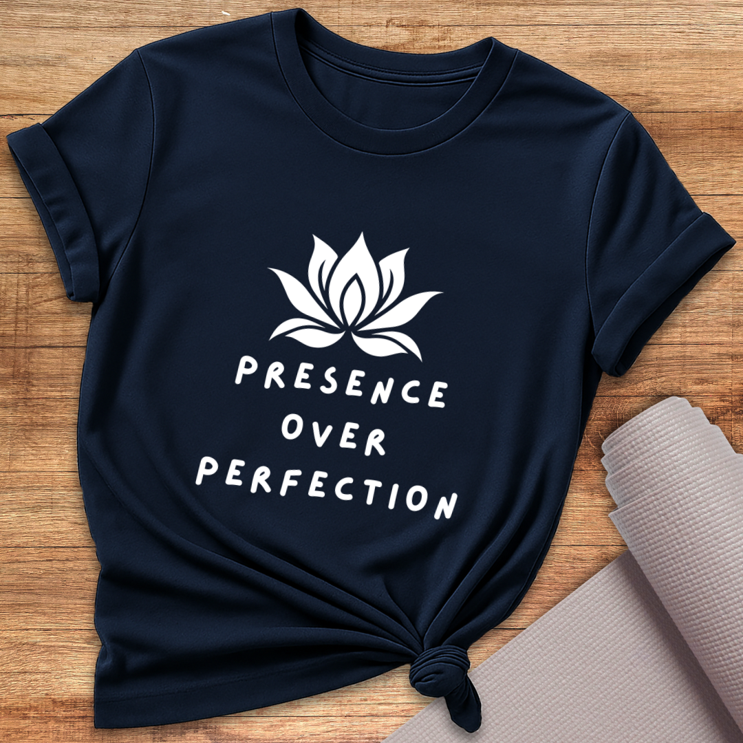 Presence Over Perfection T-Shirt