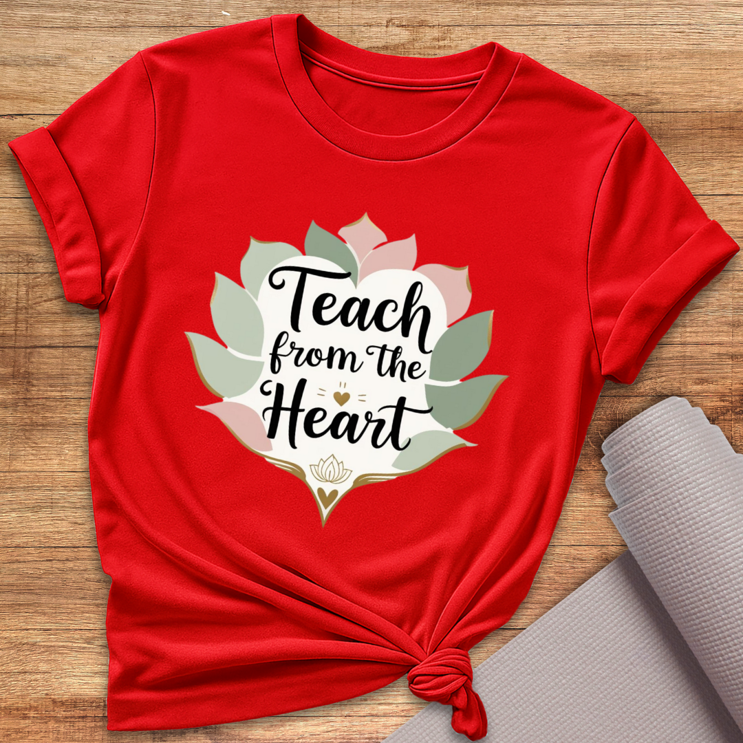 Teach From The Heart T-Shirt