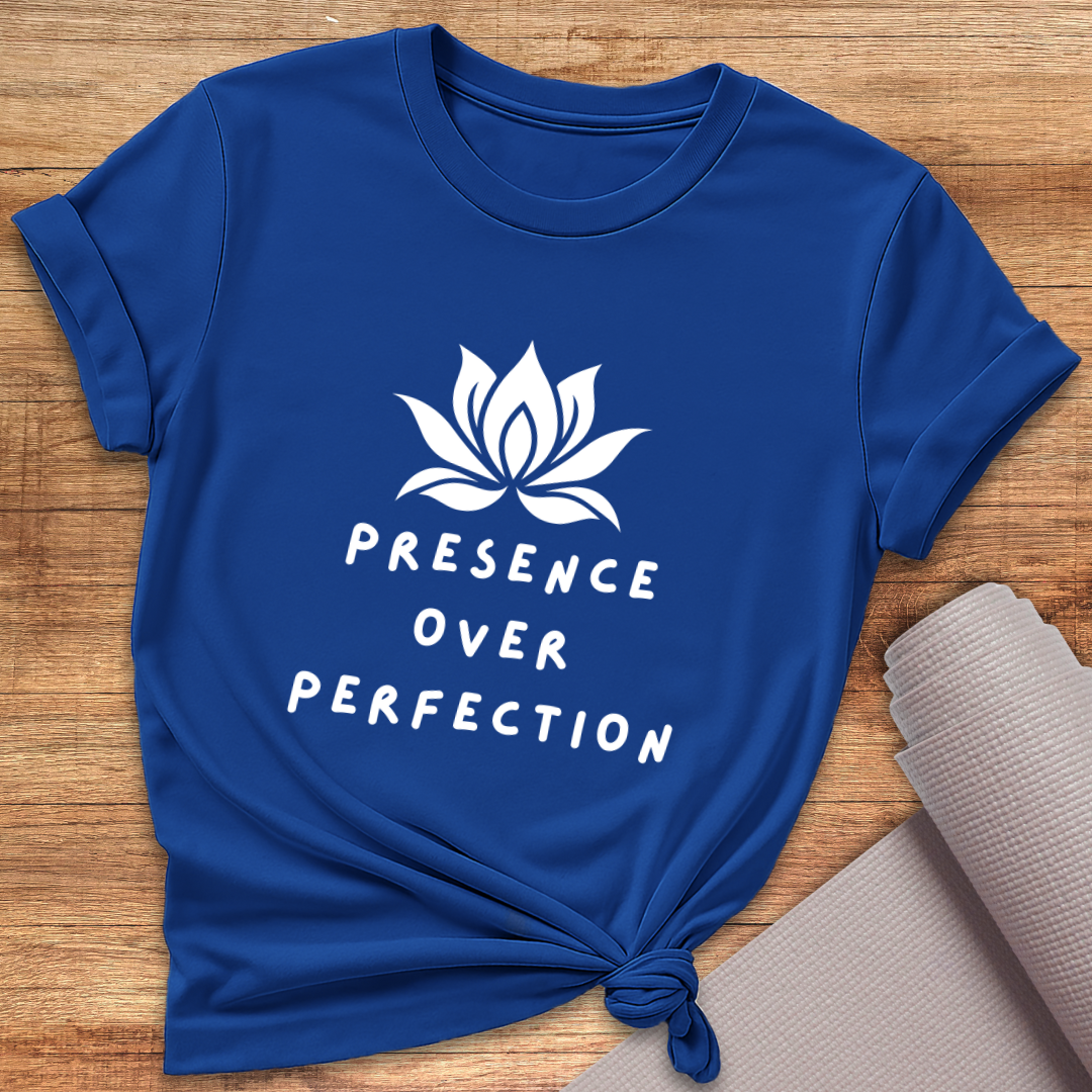 Presence Over Perfection T-Shirt