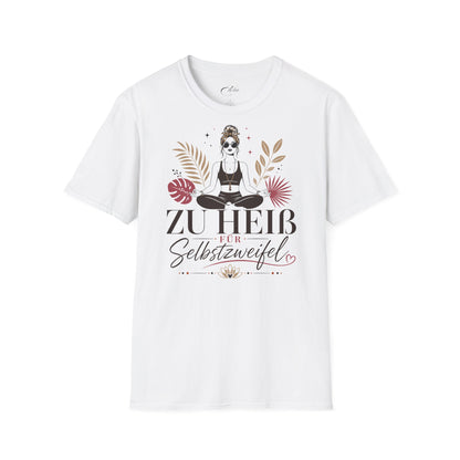 Zu Heiß Für Selbstzweifel T-Shirt