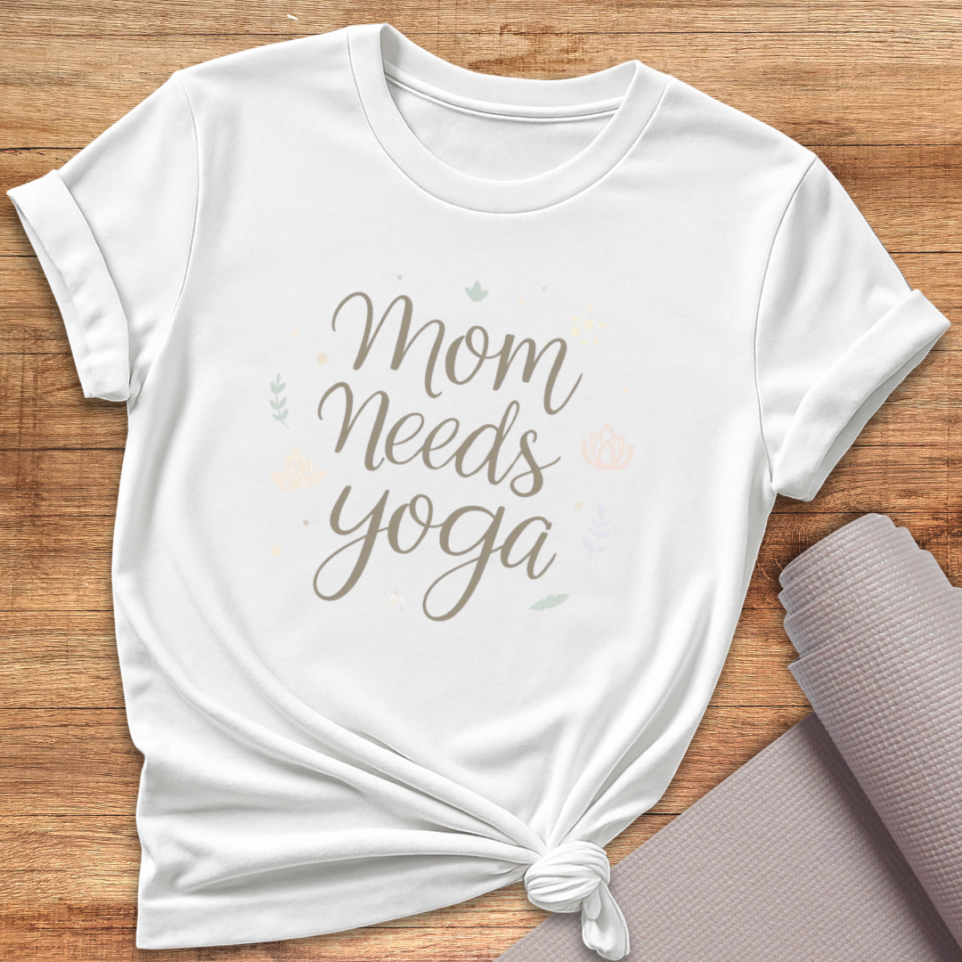 Mom Needs Yoga T-Shirt