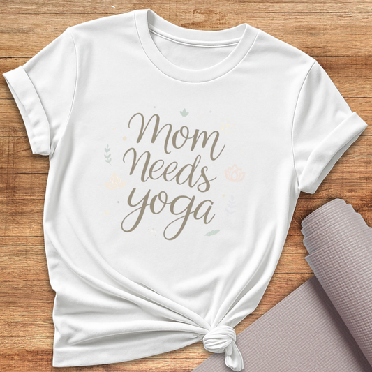 Mom Needs Yoga T-Shirt