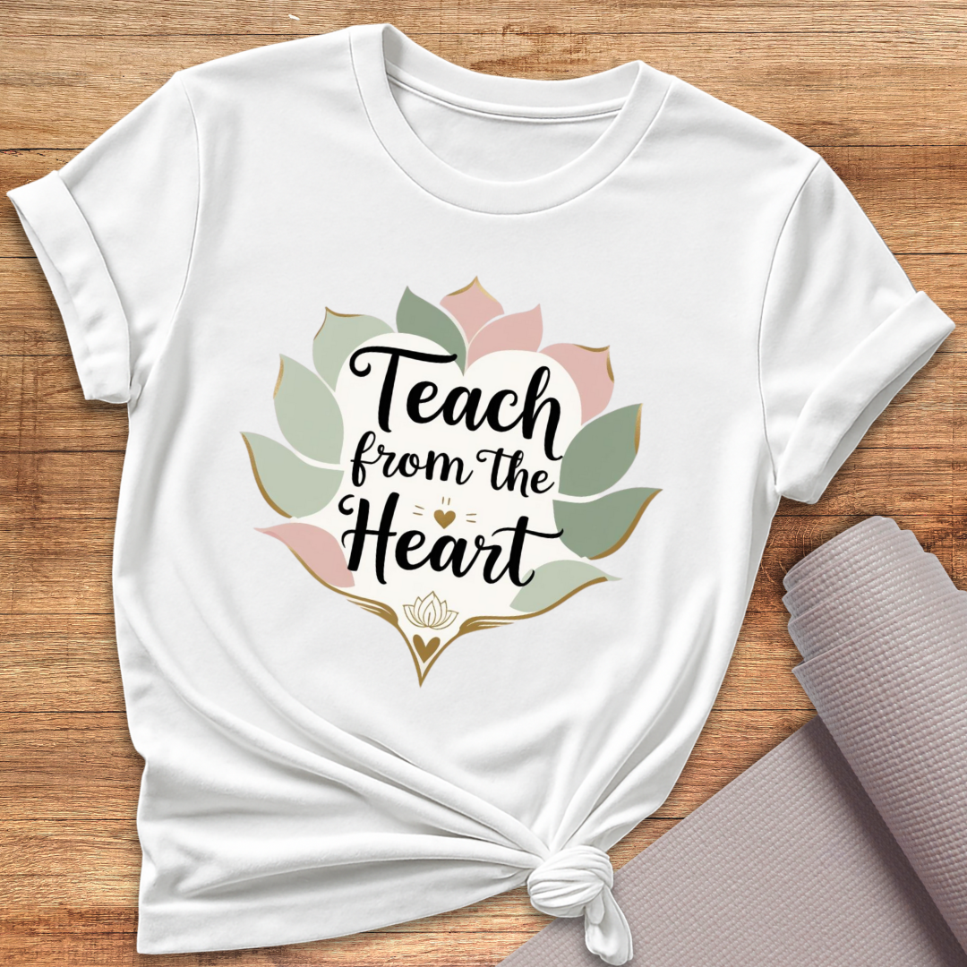 Teach From The Heart T-Shirt