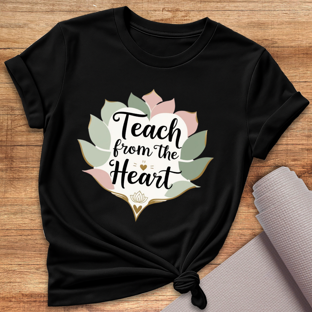 Teach From The Heart T-Shirt