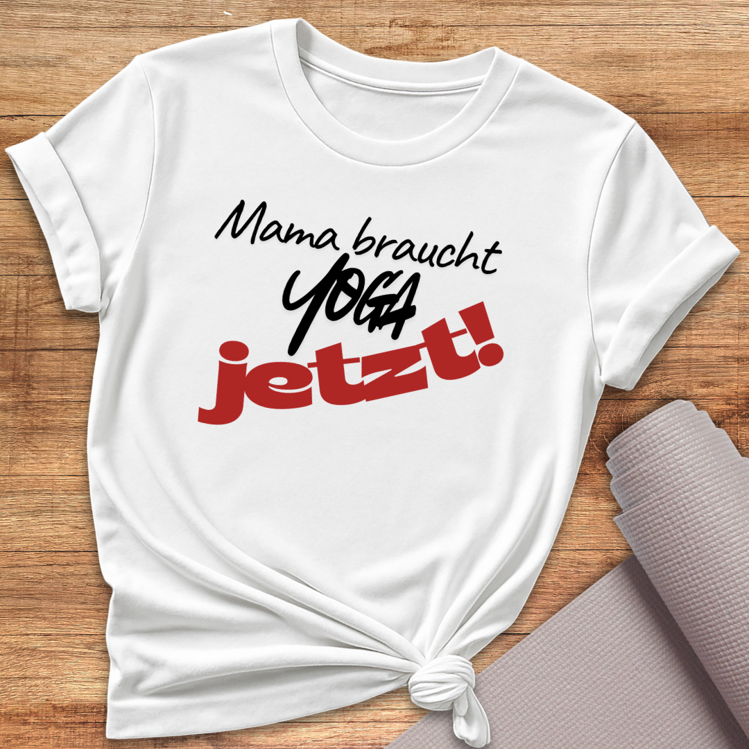 Mama Braucht Yoga Jetzt T-Shirt