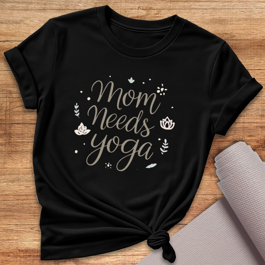 Mom Needs Yoga T-Shirt