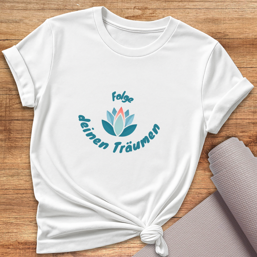Folge Deinen Träumen T-Shirt