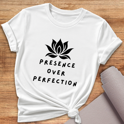Presence Over Perfection T-Shirt