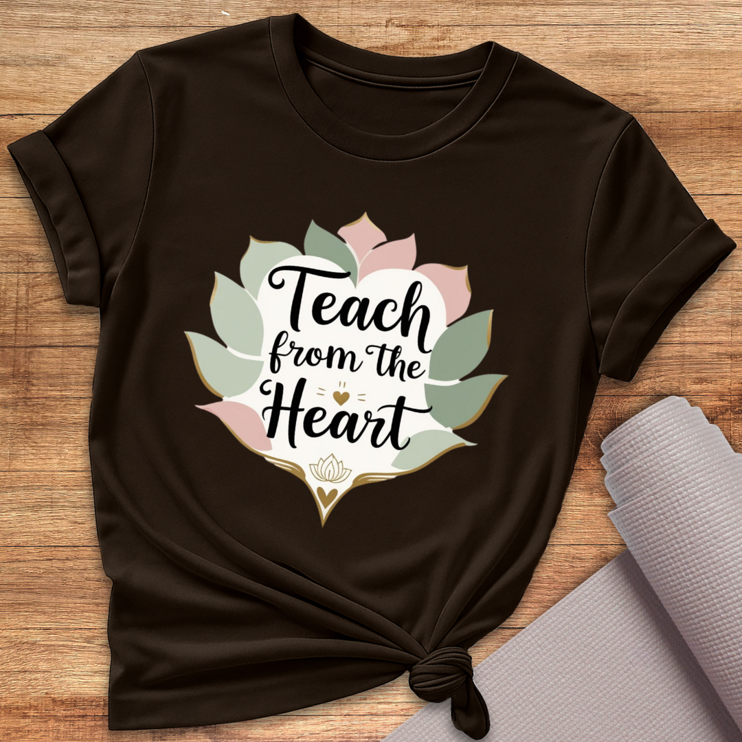 Teach From The Heart T-Shirt