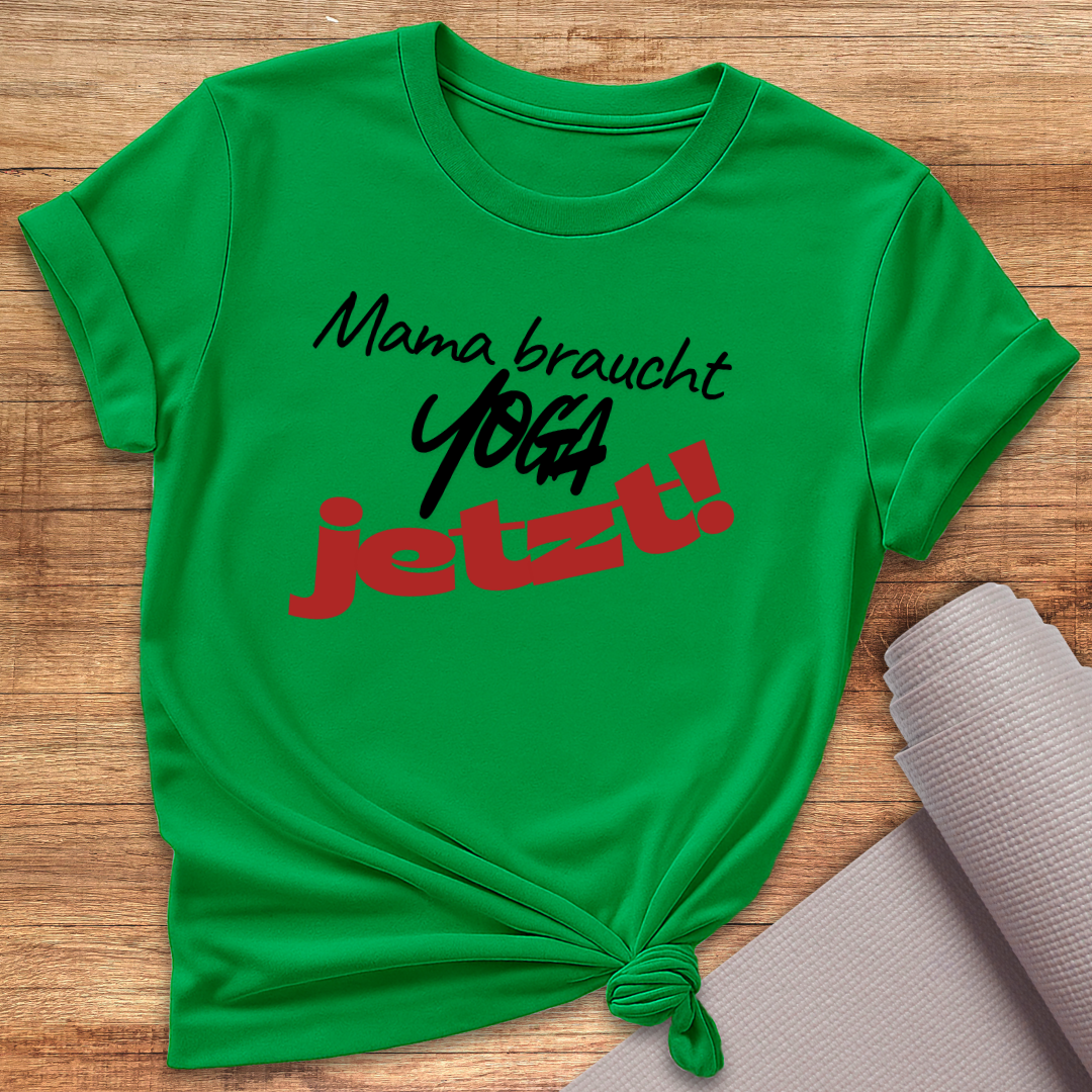 Mama Braucht Yoga Jetzt T-Shirt