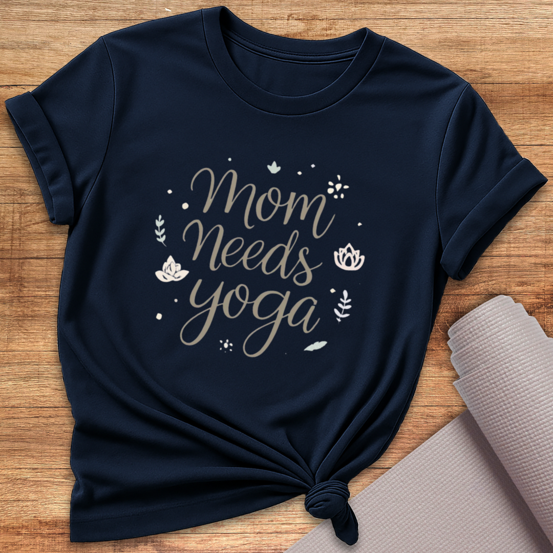 Mom Needs Yoga T-Shirt