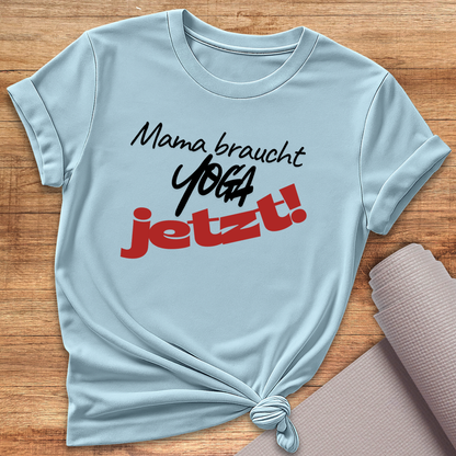 Mama Braucht Yoga Jetzt T-Shirt