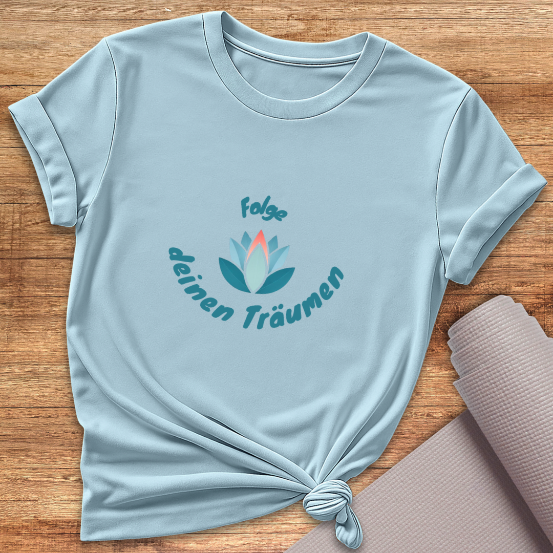 Folge Deinen Träumen T-Shirt