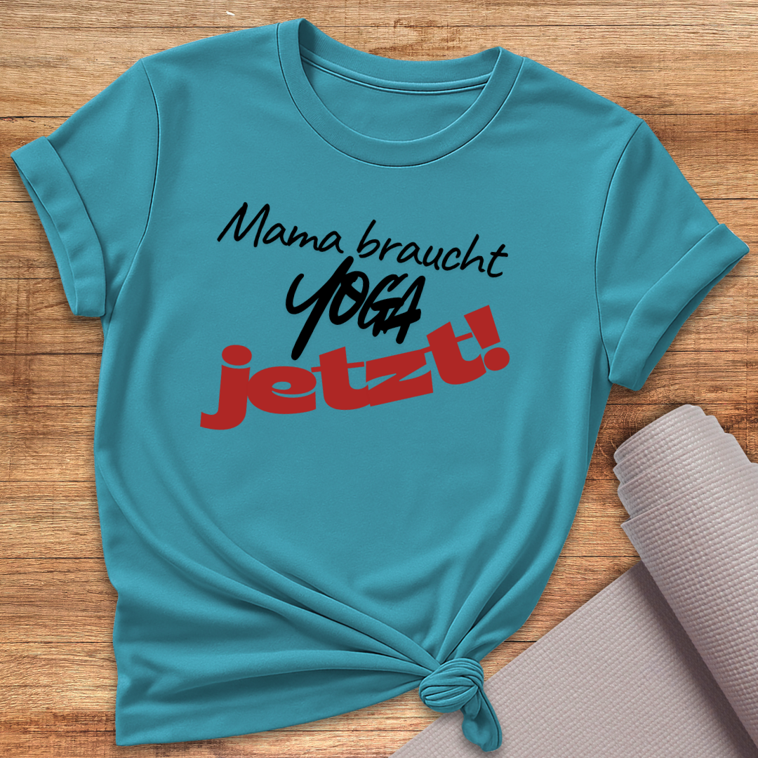 Mama Braucht Yoga Jetzt T-Shirt