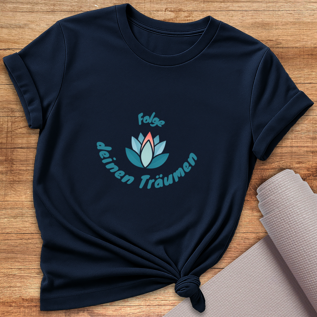 Folge Deinen Träumen T-Shirt