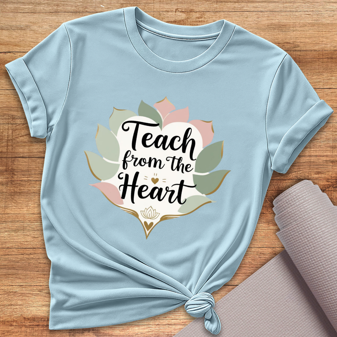 Teach From The Heart T-Shirt