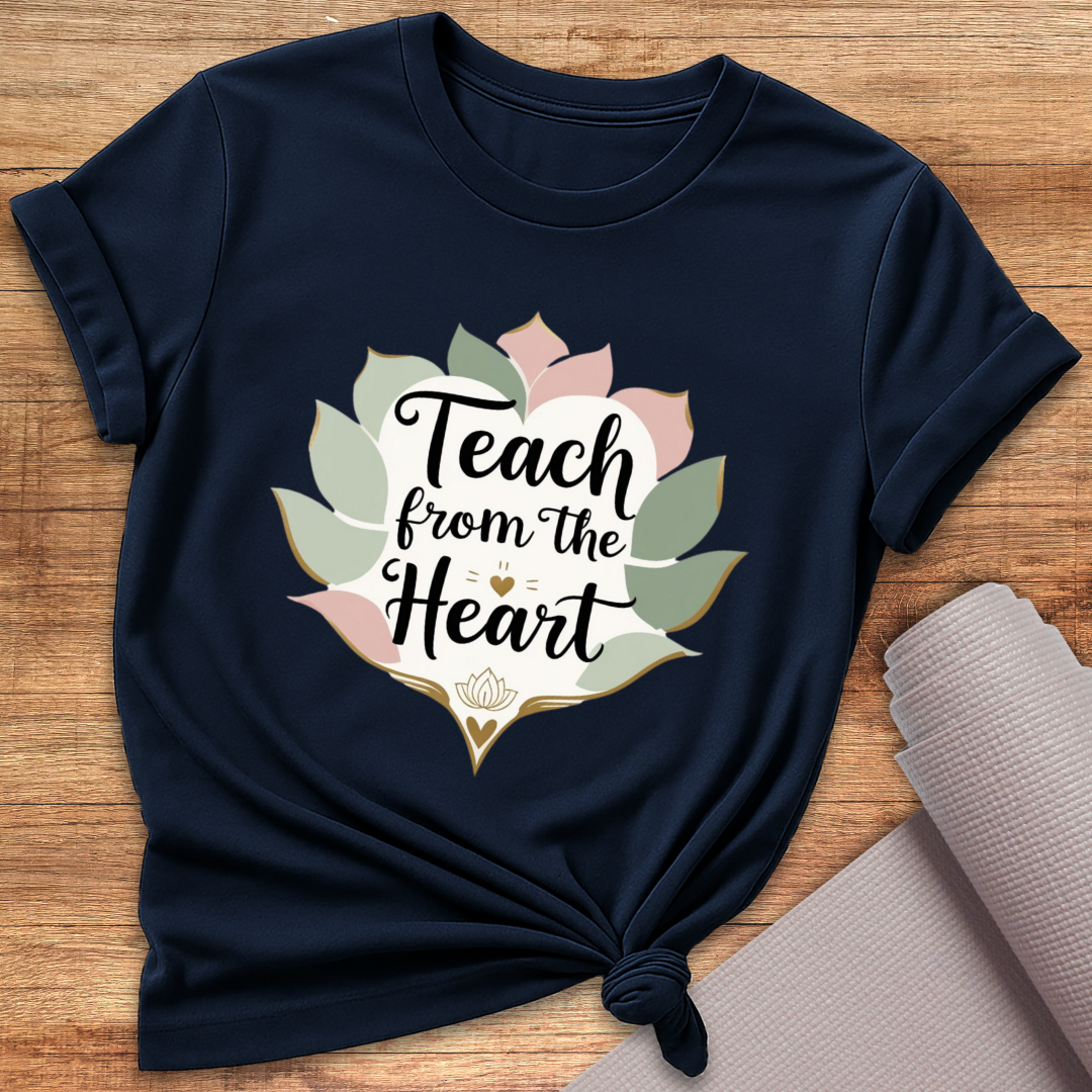 Teach From The Heart T-Shirt