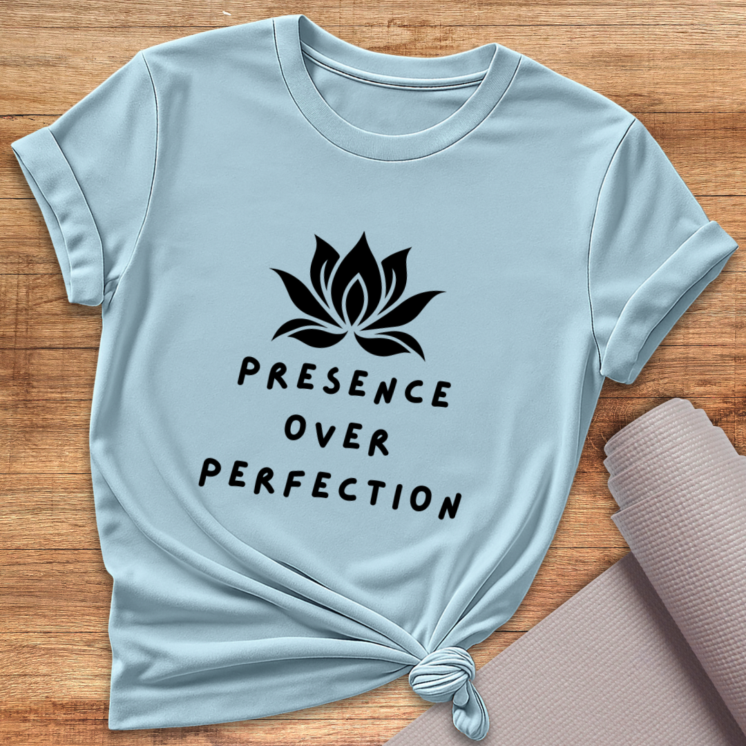 Presence Over Perfection T-Shirt