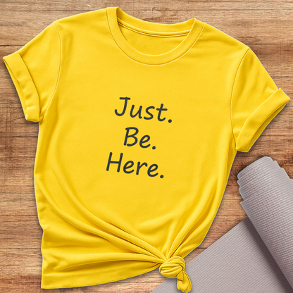 Just Be Here T-Shirt
