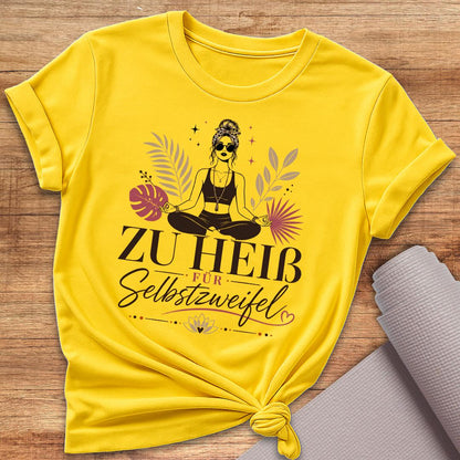 Zu Heiß Für Selbstzweifel T-Shirt