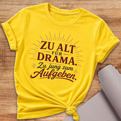Zu Alt Für Drama T-Shirt
