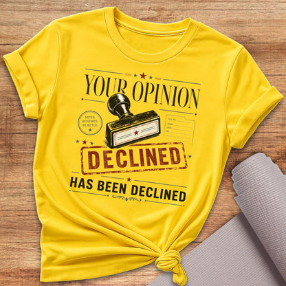 Your Opinion Declined T-Shirt
