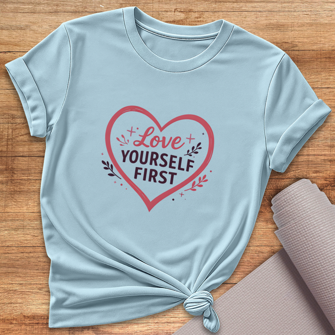 Love Yourself First T-Shirt