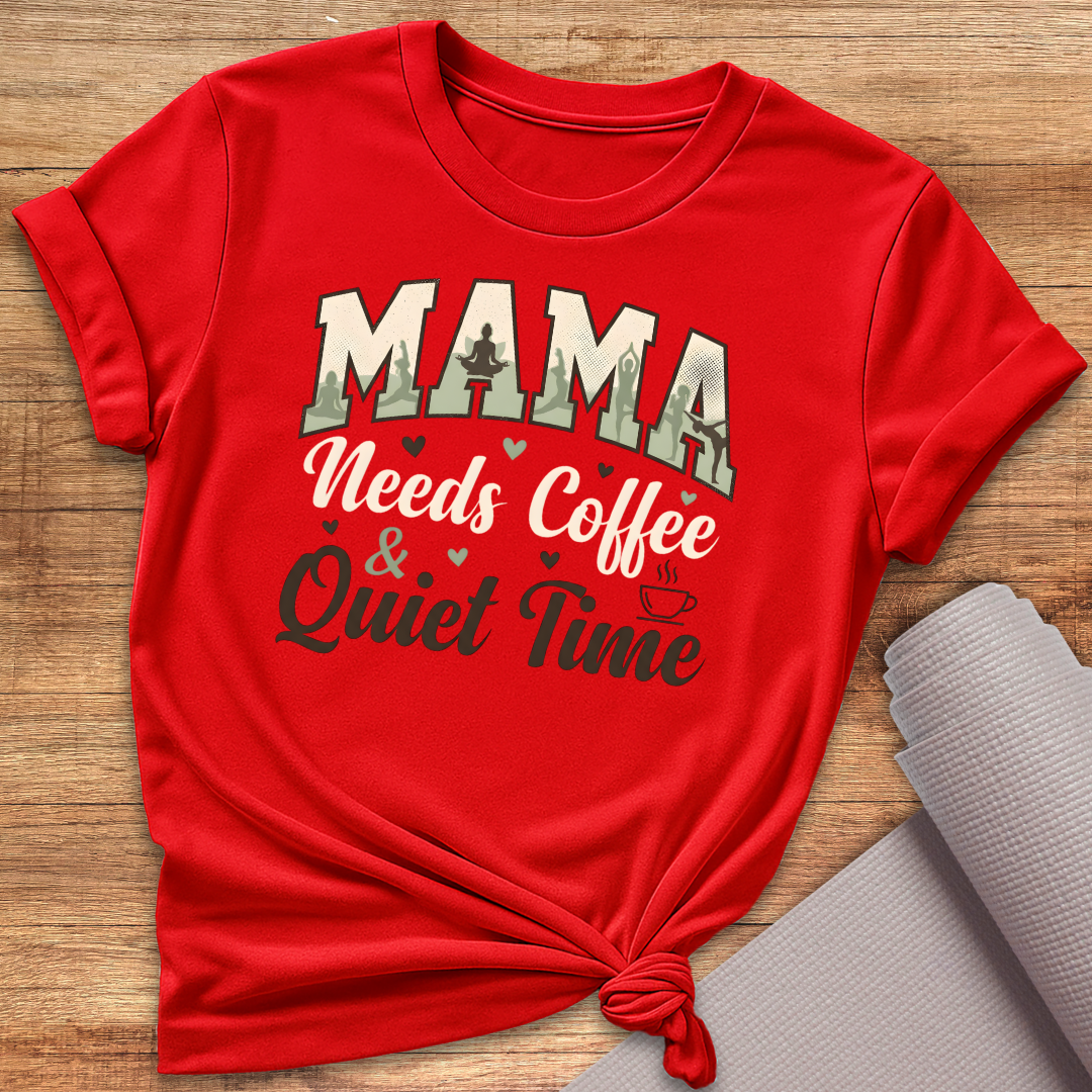 Mama Needs T-Shirt