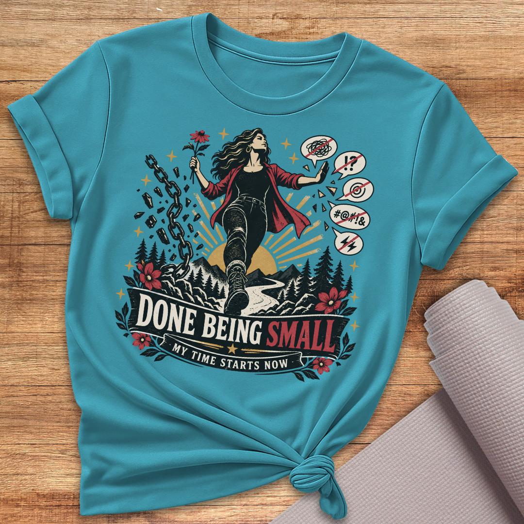 Done Being Small T-Shirt