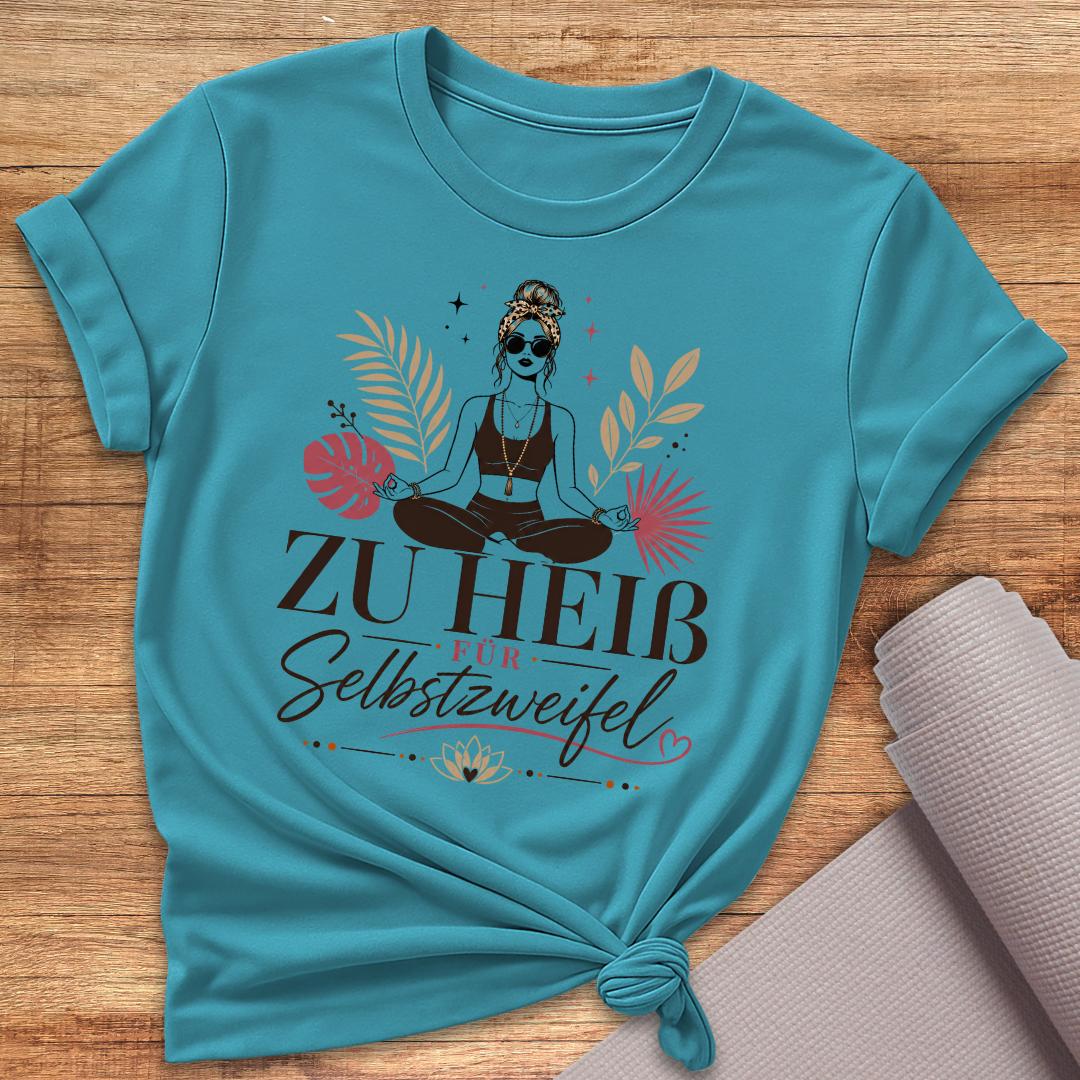 Zu Heiß Für Selbstzweifel T-Shirt