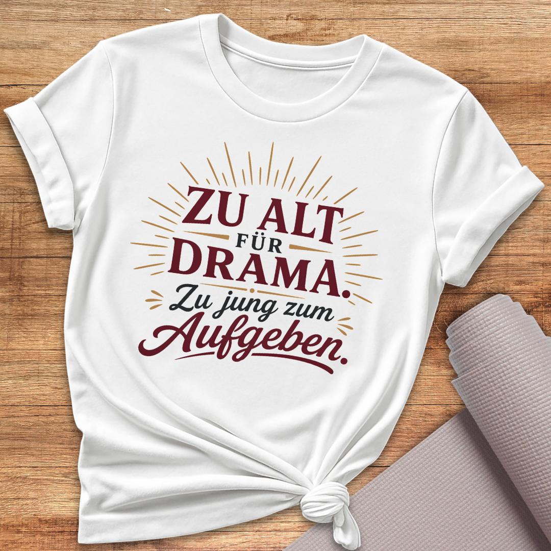 Zu Alt Für Drama T-Shirt