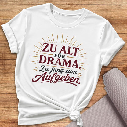 Zu Alt Für Drama T-Shirt