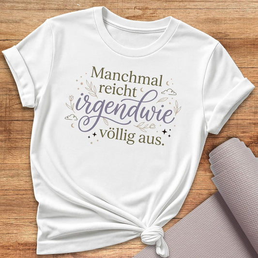 Manchmal Reicht T-Shirt