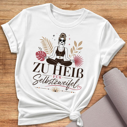 Zu Heiß Für Selbstzweifel T-Shirt