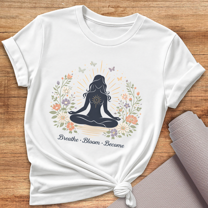 Breathe Bloom Become T-Shirt