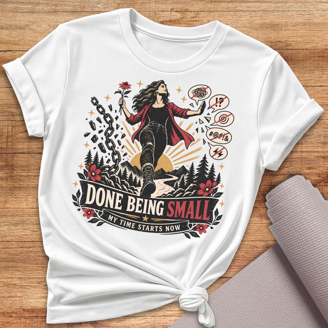 Done Being Small T-Shirt