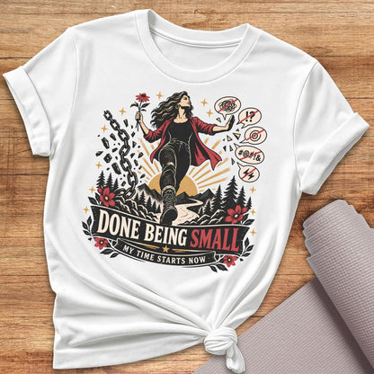 Done Being Small T-Shirt