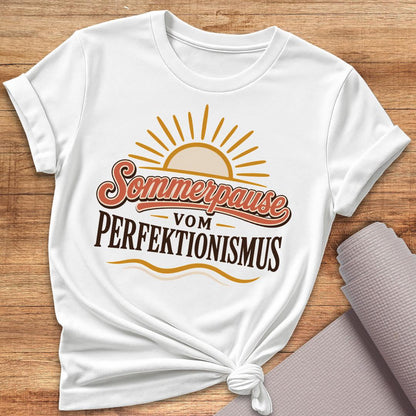 Sommerpause Vom Perfektionismus T-Shirt